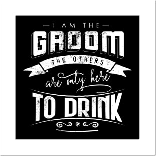 I am the groom the others are only here to drink Bacherlor Stag Do party Posters and Art